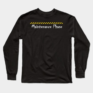 maintenance phase Long Sleeve T-Shirt